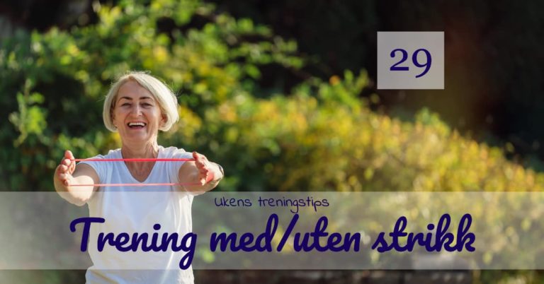 ukens treningsokt29 1 - Ukens treningsøkt Ukens treningsøkt - Trening med og uten strikk - Kropp og Helseklinikken